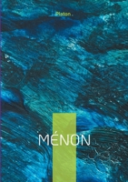 Ménon: Dialogue philosophique sur la vertu, la connaissance et la maïeutique socratique (French Edition) 2322636460 Book Cover