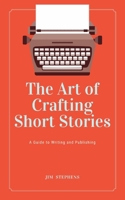 The Art of Crafting Short Stories: A Guide to Writing and Publishing B0BYS86VS1 Book Cover