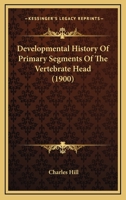 Developmental History Of Primary Segments Of The Vertebrate Head (1900) 116530242X Book Cover