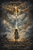 WHISPERS FROM THE FIRMAMENT (THE CHRONICLES OF ENOCH: Resonance of the Anunnaki) B0GF276KP4 Book Cover