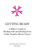 Getting Ready: A Hiker's Guide to Dealing with and Healing from Triple Negative Breast Cancer 0578615770 Book Cover