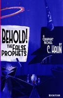 Behold! The False Prophets: Book Four 1257966391 Book Cover