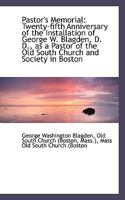 Pastor's Memorial: Twenty-fifth Anniversary of the Installation of George W. Blagden, D. D., as a Pa 1141809966 Book Cover