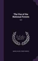 The Use of the National Forests: 1907 1017076448 Book Cover