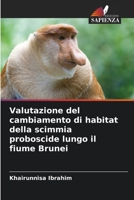 Valutazione del cambiamento di habitat della scimmia proboscide lungo il fiume Brunei (Italian Edition) B0CK3XLKN7 Book Cover