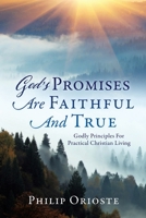 God's Promises Are Faithful And True: Godly Principles For Practical Christian Living 1631297562 Book Cover