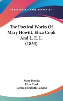 The Poetical Works Of Mary Howitt, Eliza Cook, And L. E. L.... 1017553343 Book Cover