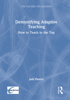 Demystifying Adaptive Teaching: How to Teach to the Top (The Teacher CPD Academy) 1032900350 Book Cover