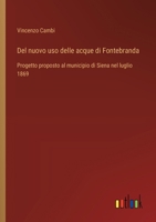 Del nuovo uso delle acque di Fontebranda: Progetto proposto al municipio di Siena nel luglio 1869 (Italian Edition) 3385085314 Book Cover