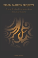 DENIM FASHION PROJECTS: Create Stylish Wearables from Recycled Denim B0DR26MZWC Book Cover