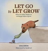 Let Go to Let Grow: What we collect shapes us. Letting go helps us grow. 1067361316 Book Cover