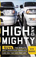 High and Mighty: SUVs--The World's Most Dangerous Vehicles and How They Got That Way 1586482033 Book Cover