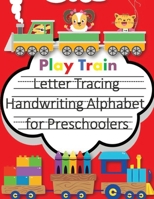 Play Train Letter Tracing Book Handwriting Alphabet for Preschoolers: Letter Tracing Book Practice for Kids Ages 3+ Alphabet Writing Practice Handwriting Workbook Kindergarten toddler 1711916293 Book Cover