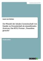 Der Wandel der idealen Gemeinschaft von Familie zu Freundschaft als sinnstiftendes Zentrum. Das RTL2 Format "Traumfrau gesucht 3668185115 Book Cover
