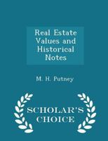 Real Estate Values and Historical Notes - Scholar's Choice Edition 1298452201 Book Cover