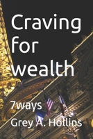 Craving for wealth: 7ways B0CFCPFRRP Book Cover