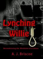 Lynching Willie: Reconditioning the Mindstate of a Culture 1467563765 Book Cover