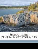 Biologisches Zentralblatt, Volume 15 1174682272 Book Cover