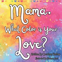 Mama, What Color is Your Love? B0CJGPLJLL Book Cover