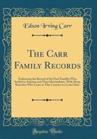 The Carr Family Records. Embacing [sic] the Record of the First Families who Settled in America and Their Descendants, With Many Branches who Came to This Country at a Later Date 9354023622 Book Cover