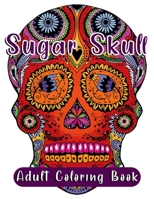 Sugar Skull Adult Coloring Book: Detailed & Unique Sugar Skull Coloring Pages B089CL1GLD Book Cover