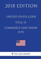 United States Code - Title 15 - Commerce and Trade (4/4) 1717591124 Book Cover