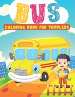 Bus Coloring Book for Toddlers: Amazing School Bus Coloring Book | Hours Of Fun and Enjoy Time | Great Gifts For Toddlers, Preschools & Beginners Kids B09DJG8VLN Book Cover