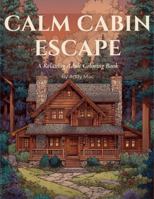 Calm Cabin Escape: A Relaxing Adult Coloring Book B0GWD49297 Book Cover