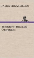 The Battle of Bayan and Other Battles 1517249821 Book Cover