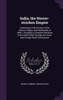 India, the Horror-Stricken Empire: Containing a Full Account of the Famine, Plague, and Earthquake of 1896-7 1014964997 Book Cover