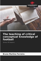 The teaching of critical conceptual knowledge of football: School PE lessons 6206095142 Book Cover