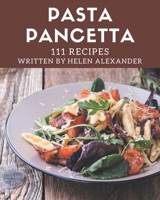 111 Pasta Pancetta Recipes: Start a New Cooking Chapter with Pasta Pancetta Cookbook! B08P4NYFR3 Book Cover