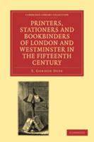 Printers, Stationers and Bookbinders of London and Westminster in the Fifteenth Century 0511795300 Book Cover