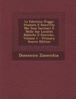 La Palestina D'oggi: Studiata E Descritta Nei Suoi Santuari E Nelle Sue Località Bibliche E Storiche; Volume 1 1018000453 Book Cover