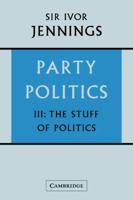 Party Politics: Volume 3, the Stuff of Politics 0521129796 Book Cover