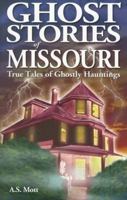 Ghost Stories of Missouri: True Tales of Ghostly Hauntings 9768200170 Book Cover