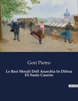 Le Basi Morali Dell Anarchia In Difesa Di Sante Caserio B0CFSSZDNB Book Cover