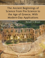 The Ancient Beginnings of Science From Pre-Science to the Age of Greece, With Modern-Day Applications 1646102509 Book Cover