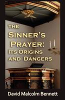 The Sinner's Prayer : Its Origins and Dangers 1921633670 Book Cover