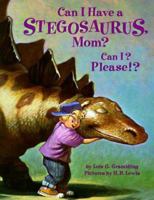 Can I Have a Stegosaurus, Mom? Can I? Please!? 0439671507 Book Cover