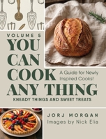 You Can Cook Any Thing: Kneady things and sweet treats 1963569776 Book Cover