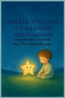 Stella Stellina e il Bambino del giardino B0G1XJ8896 Book Cover