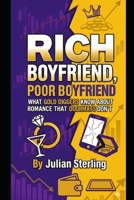 Rich Boyfriend, Poor Boyfriend: What Gold Diggers Know About Romance That Doormats Don't B0GVT5FVSJ Book Cover