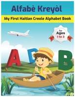 My First Haitian Creole Alphabet Book: Alfabè Kreyòl: Easy learning Bilingual Haitian Creole Alphabet Coloring Book for toddlers, babies & children: Ages 1 to 3 B0942995LF Book Cover