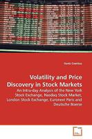 Volatility and Price Discovery in Stock Markets: An Intra-day Analysis of the New York Stock Exchange, Nasdaq Stock Market, London Stock Exchange, Euronext Paris and Deutsche Boerse 3639146220 Book Cover