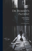 Dr. Rumsey's Patient: A Very Strange Story 1022175602 Book Cover