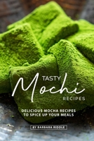 Tasty Mochi Recipes: Delicious Mocha Recipes to Spice Up Your Meals 1674257848 Book Cover