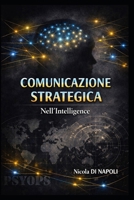 COMUNICAZIONE STRATEGICA: Nell’Intelligence (Manuali di Intelligence e Controspionaggio) (Italian Edition) B0H8G8Q8KK Book Cover