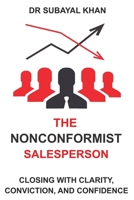 The Nonconformist Salesperson: Closing with Clarity, Conviction and Confidence B08CM3167Y Book Cover