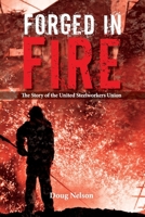 Forged in Fire: The Story of the United Steelworkers Union 0578631504 Book Cover